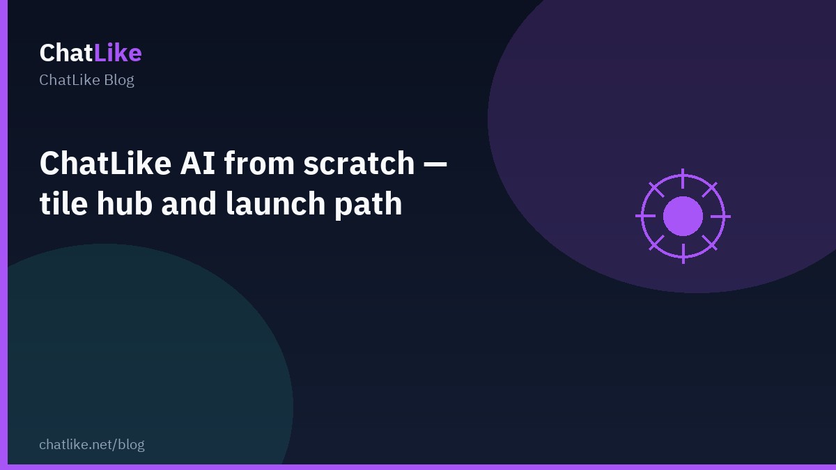 ChatLike AI from scratch — tile hub and launch path
