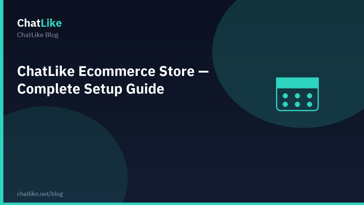 ChatLike Ecommerce Store — Complete Setup Guide