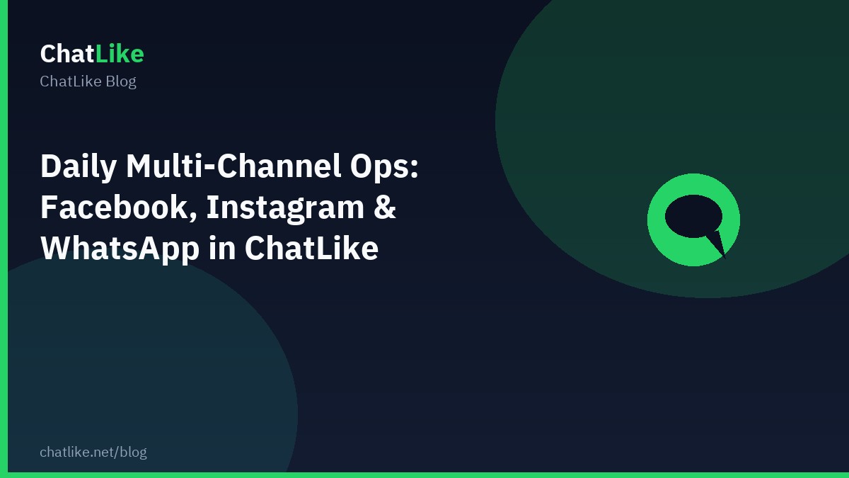 Daily Multi-Channel Ops: Facebook, Instagram & WhatsApp in ChatLike Without Team Chaos