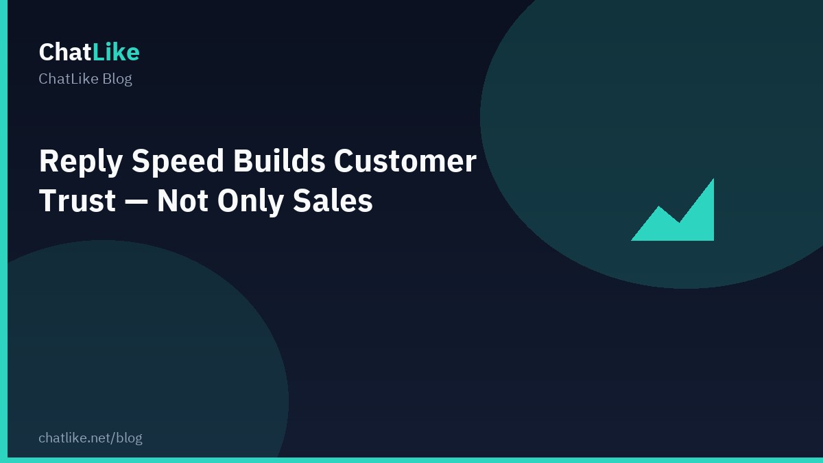 Reply Speed Builds Customer Trust — Not Only Sales