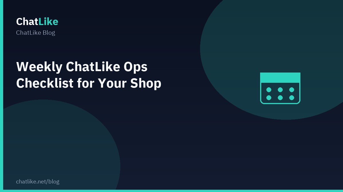 Weekly ChatLike Ops Checklist for Your Shop